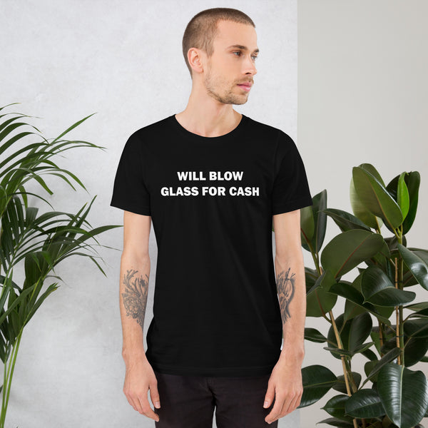 Will Blow Glass For Cash Shirt
